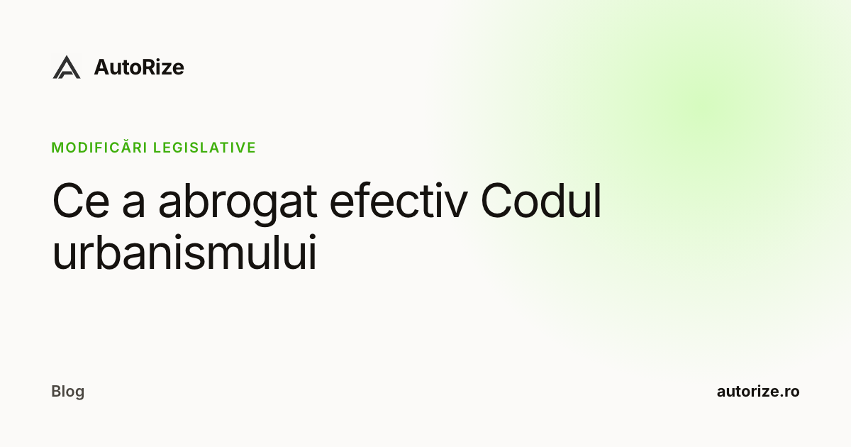 Ce a abrogat efectiv Codul urbanismului