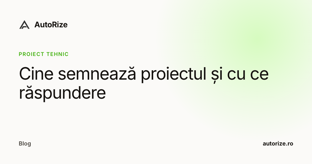 Cine semnează proiectul și cu ce răspundere