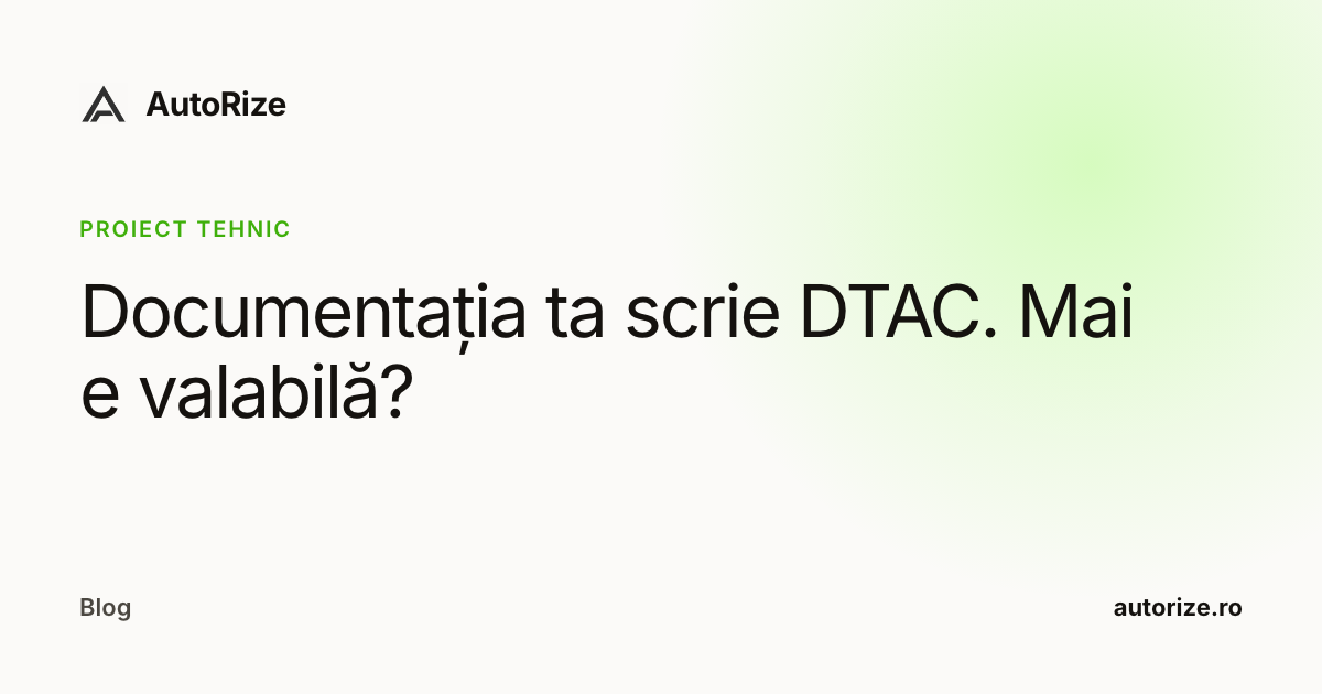 Documentația ta scrie DTAC. Mai e valabilă?