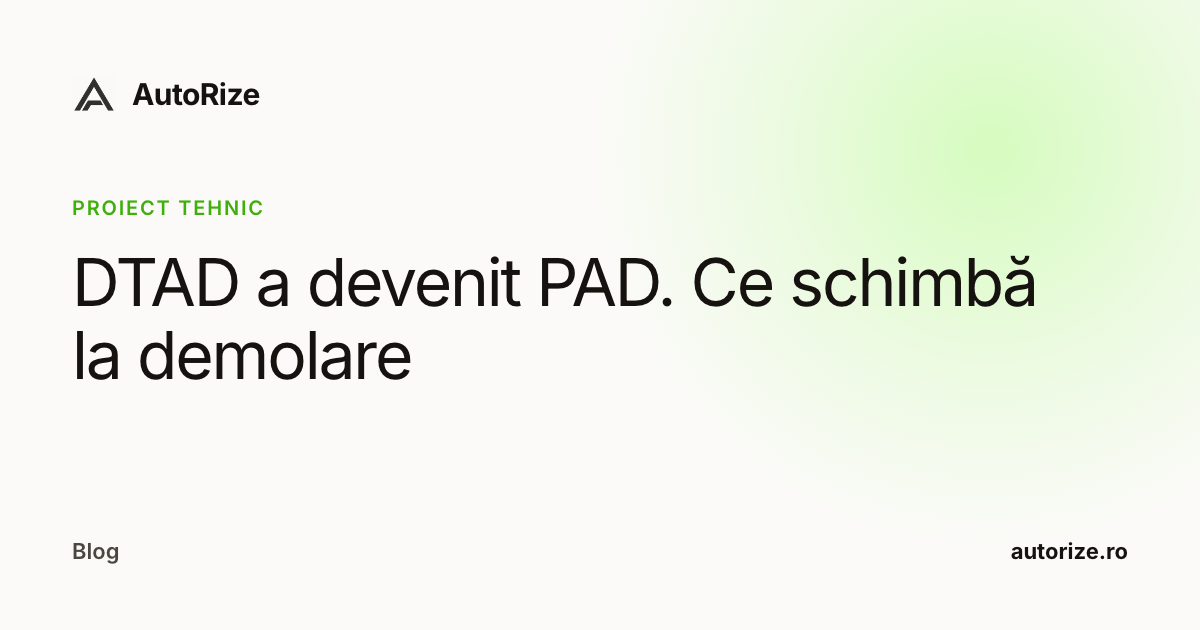 DTAD a devenit PAD. Ce schimbă la demolare