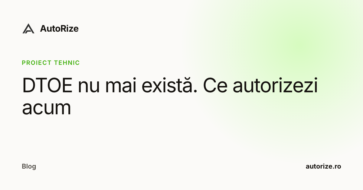 DTOE nu mai există. Ce autorizezi acum