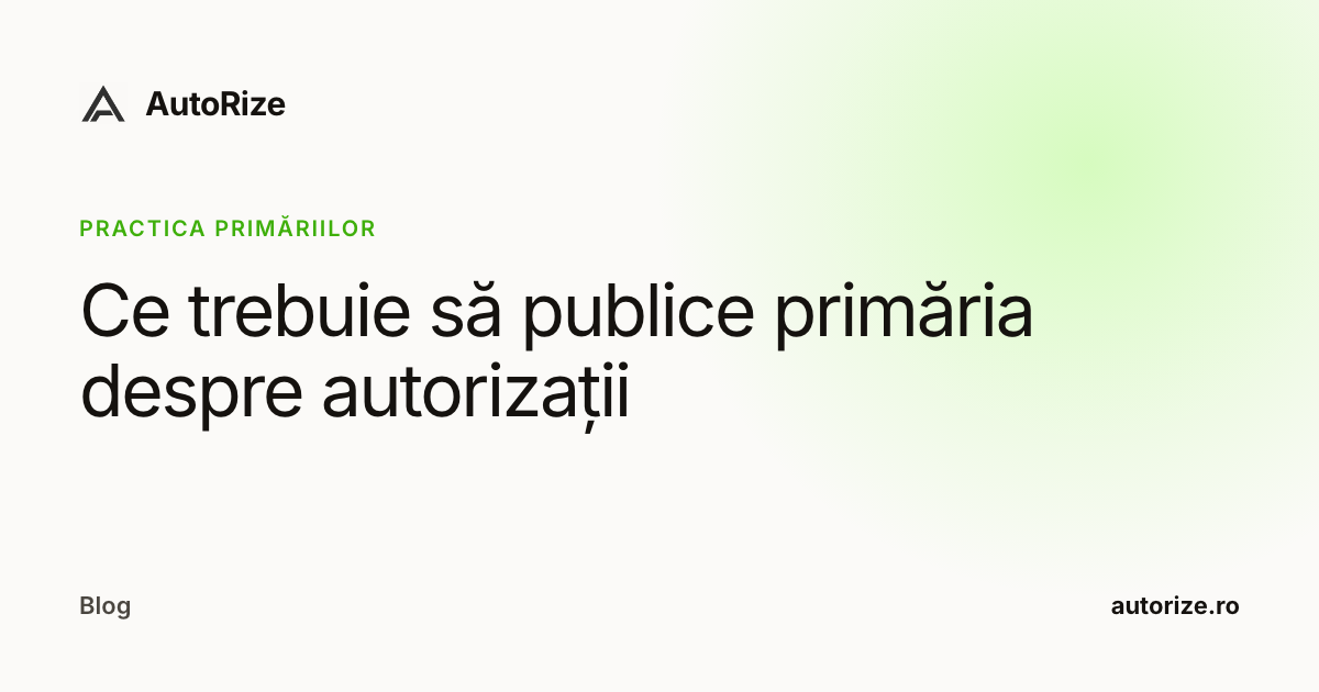 Ce trebuie să publice primăria despre autorizații