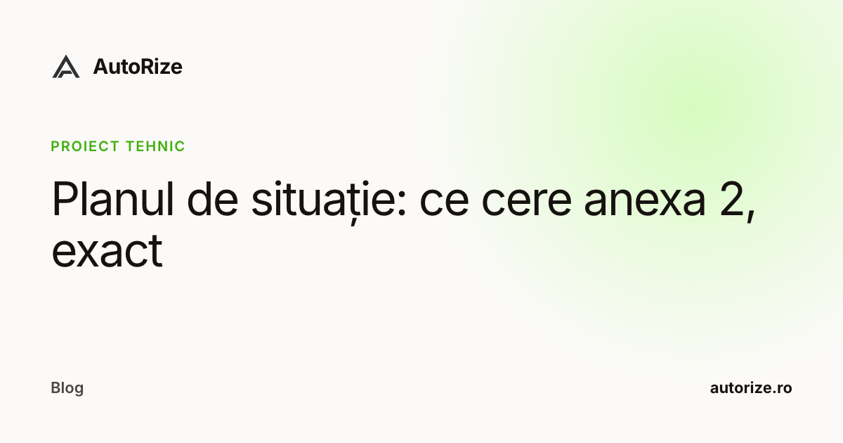 Planul de situație: ce cere anexa 2, exact