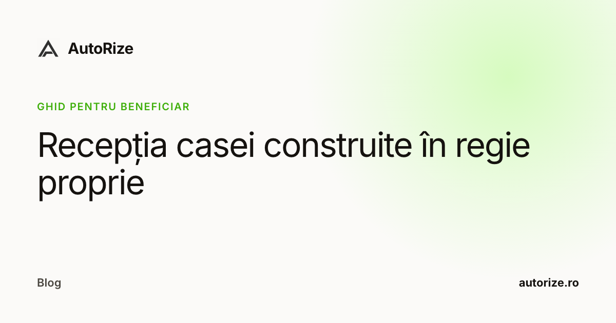 Recepția casei construite în regie proprie